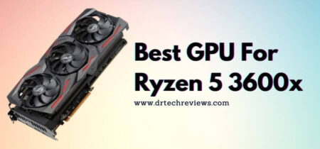 9 Best GPU For Ryzen 5 3600x In 2022