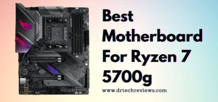 Best Motherboard For Ryzen 7 5700g In 2022