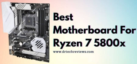 Best Motherboard For Ryzen 7 5800x In 2022