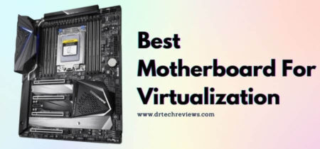 Best Motherboard For Virtualization In 2022