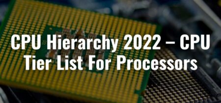 CPU Hierarchy 2022 – CPU Tier List For Processors